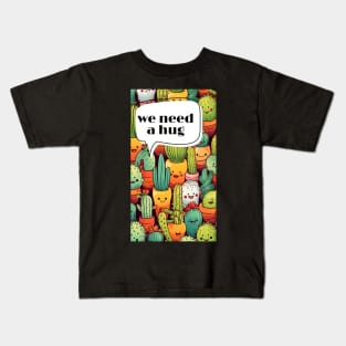 We need hug cactus man gift art Kids T-Shirt